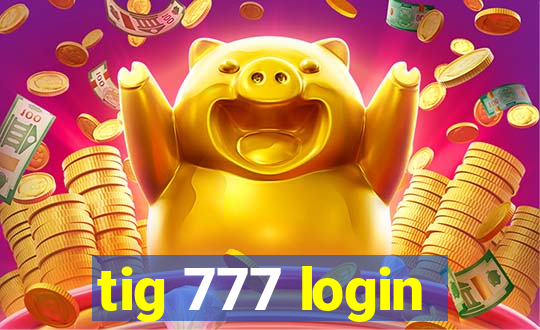 tig 777 login